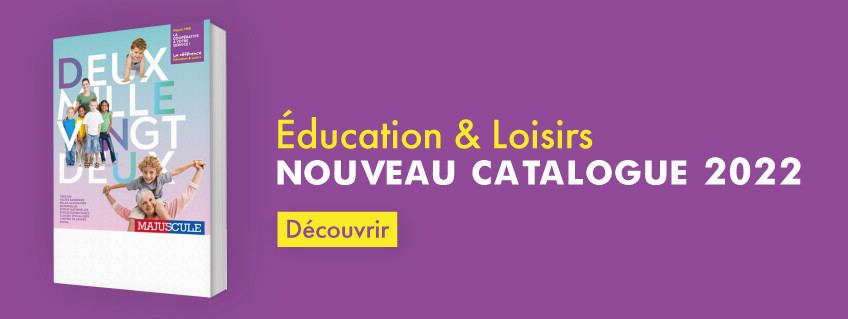 Éducat ion & Loisirs - NOUVEAU CATALOGUE 2022